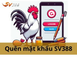 Quên Mật Khẩu SV388: Cách Khôi Phục Tài Khoản và Bảo Mật Tốt Nhất