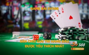 Game Bài SV388 - Sân Chơi Giải Trí Hàng Đầu Được Yêu Thích Nhất